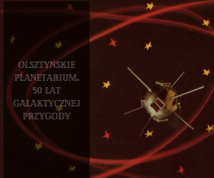 Archiwum Państwowe w Olsztynie stworzyło wirtualną wystawę na jubileusz Olsztyńskiego Planetarium